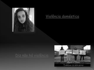 Violência doméstica
Diz não há violência
 