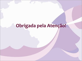 Obrigada pela Atenção! 