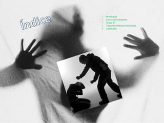 Introdução Cartaz da Campanha O que é? Tipos de Violência Doméstica Conclusão 