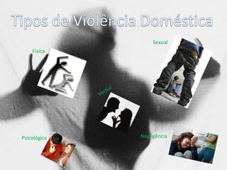 Física Psicológica Negligência Verbal Sexual  
