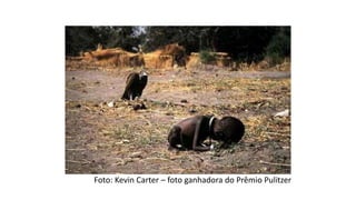Foto: Kevin Carter – foto ganhadora do Prêmio Pulitzer
 