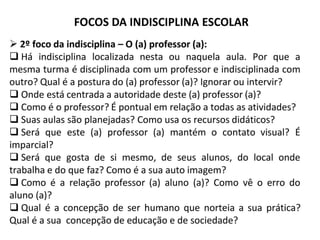 FOCOS DA INDISCIPLINA ESCOLAR
 
