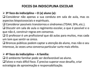 FOCOS DA INDISCIPLINA ESCOLAR
 