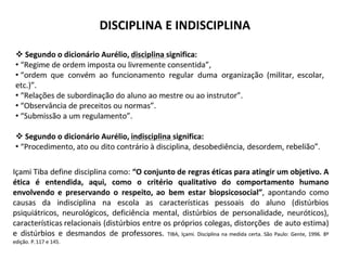 DISCIPLINA E INDISCIPLINA
 