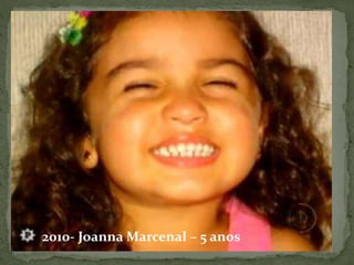 2010- Joanna Marcenal – 5 anos 
 