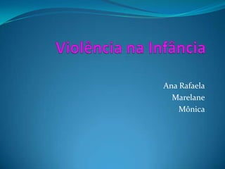 Ana Rafaela
Marelane
Mônica
 