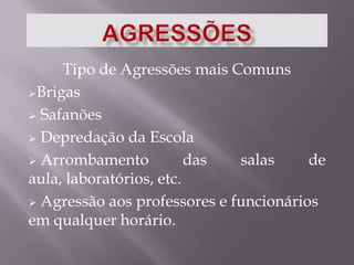 agressõesTipo de Agressões mais ComunsBrigas