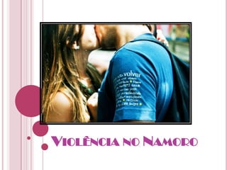 VIOLÊNCIA NO NAMORO
 