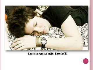 Quem Ama não Destrói!
 