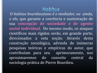  Segundo o autor, o habitus está arraigadohabitus está arraigado
às condições materiais de existência daàs condições mate...