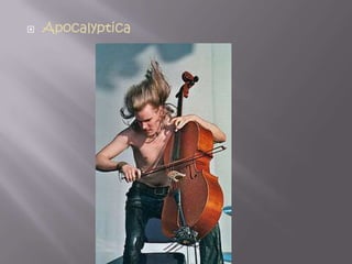    Apocalyptica
 