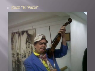    Suso “El Paspi”
 