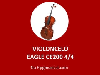 VIOLONCELO
EAGLE CE200 4/4
Na Hpgmusical.com
 