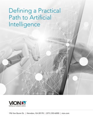Defining a Practical
Path to Artificial
Intelligence
196 Van Buren St. | Herndon, VA 20170 | (571) 353-6000 | vion.com
 