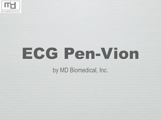 ECG Pen-Vion
by MD Biomedical, Inc.
 