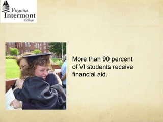 More than 90 percent of VI students receive financial aid.