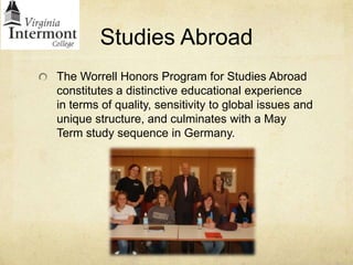 Studies AbroadThe Worrell Honors Program for Studies Abroad constitutes a distinctive educational experience in terms of quality, sensitivity to global issues and unique structure, and culminates with a May Term study sequence in Germany.