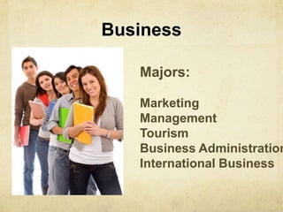 BusinessMajors:MarketingManagementTourismBusiness AdministrationInternational Business