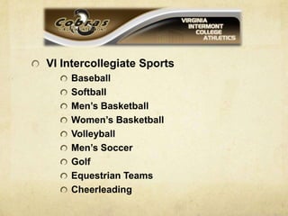 VI Intercollegiate SportsBaseballSoftballMen’s BasketballWomen’s BasketballVolleyballMen’s SoccerGolfEquestrian TeamsCheerleading
