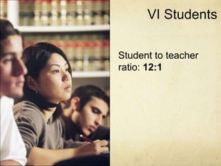 VI StudentsStudent to teacher ratio: 12:1