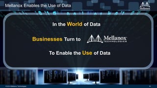 © 2014 Mellanox Technologies 16
Mellanox Enables the Use of Data
To Enable the Use of Data
Businesses Turn to
In the World of Data
 