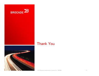 Thank You
17© 2014 Brocade Communications Systems, Inc. VIOPS09
 