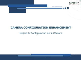 CAMERA CONFIGURATION ENHANCEMENT
Mejora la Configuración de la Cámara
 