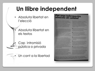 Un llibre independent
• Absoluta libertat en
l’elecció
• Absoluta llibertat en
els textos
• Cap intromisió
pública o priva...