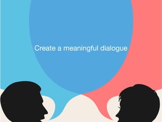 Create a meaningful dialogue