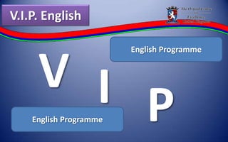 V.I.P. English  V English Programme I P English Programme 
