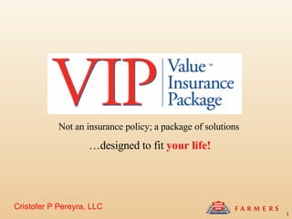 Cristofer P Pereyra, LLC Not an insurance policy; a package of solutions   … designed to fit  your life! 