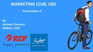 MARKETING CLUB, UBS
Presentation-3
By:
Avinash Chennuri
CMBA2, 1330
 