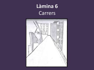 Làmina 6
 Carrers
 
