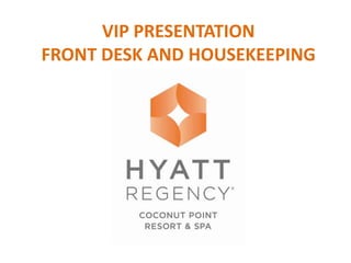 VIP PRESENTATION
FRONT DESK AND HOUSEKEEPING
 