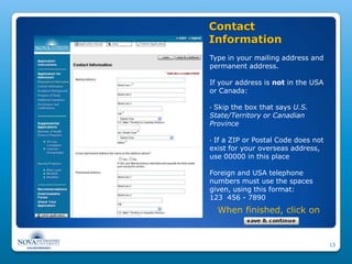 Contact
Information
Type in your mailing address and
permanent address.

If your address is not in the USA
or Canada:

•Sk...