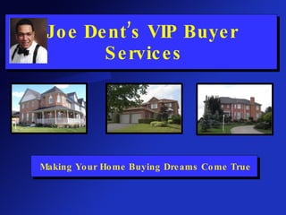 Joe Dent’s VIP Buyer  Services Making Your Home Buying Dreams Come True 