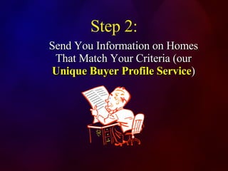 Send You Information on Homes That Match Your Criteria (our  Unique   Buyer Profile Service ) Step 2: 