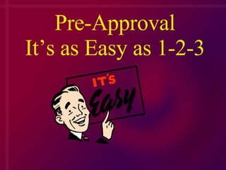 Pre-Approval It’s as Easy as 1-2-3 