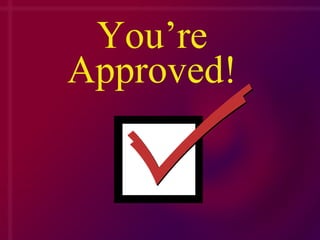 You’re Approved! 