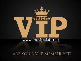 BENEFITS OF JOINING THE VIP CLUB 