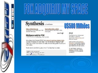FOX ADQUIRIU MY SPACE U$580 Milhões 