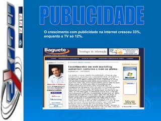 O crescimento com publicidade na internet cresceu 33%, enquanto a TV só 12%. PUBLICIDADE 