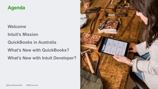 #QBConnect@QuickBooksAU
Welcome
Intuit’s Mission
QuickBooks in Australia
What’s New with QuickBooks?
What’s New with Intuit Developer?
Agenda
 
