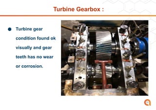 Turbine Gearbox :
● Turbine gear
condition found ok
visually and gear
teeth has no wear
or corrosion.
30
 