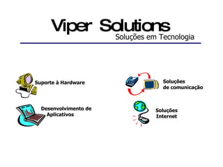 Suporte à Hardware Soluções  de comunicação Soluções Internet Desenvolvimento de Aplicativos Viper  Solutions Soluções em Tecnologia 