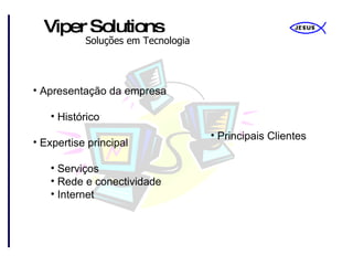 Apresentação da empresa Histórico Expertise principal Serviços Rede e conectividade Internet Principais Clientes 