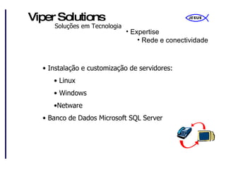 Expertise Rede e conectividade Instalação e customização de servidores: Linux Windows Netware Banco de Dados Microsoft SQL Server 