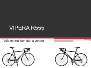 VIPERA R555 Vélo en très bon état à vendre 
