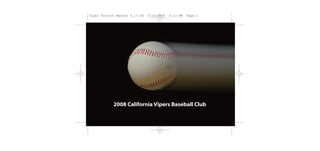 2008 California Vipers Baseball Club
Viper Project Master 3.17.08 4/16/2008 3:13 PM Page 1
 
