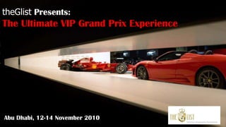 theGlistPresents:  The Ultimate VIP Grand Prix Experience  Abu Dhabi, 12-14 November 2010 